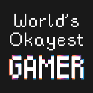 Funny Game Gift Video Gaming - Worlds Okayest Gamer T-Shirt