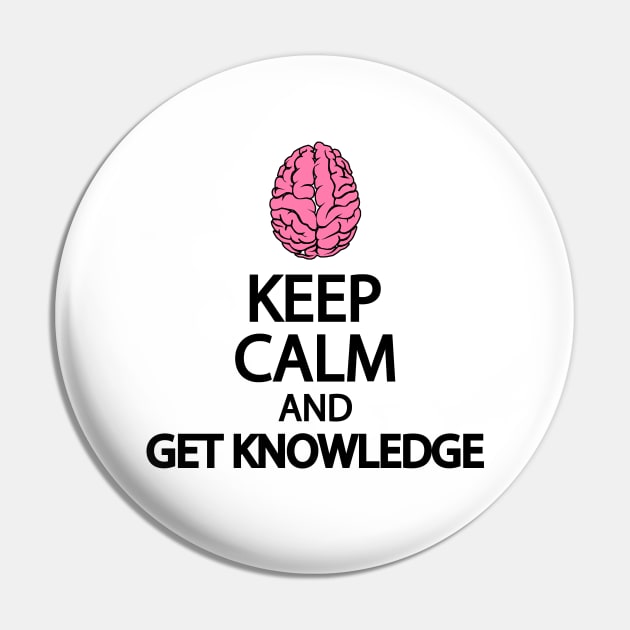 Keep calm and get knowledge Pin by It'sMyTime