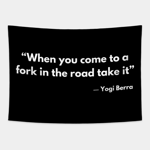 “When you come to a fork in the road take it” ― Yogi Berra Tapestry by ReflectionEternal