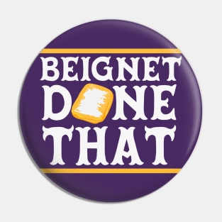 Beignet Done That // Funny New Orleans Beignet Lover Pin