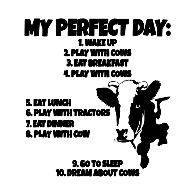 My Perfect Day T Shirt - I Love My Cows by Fmk1999