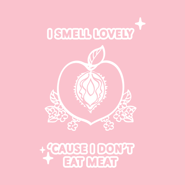 I smell lovely 'cause I don't eat meat by BubblegumGoat