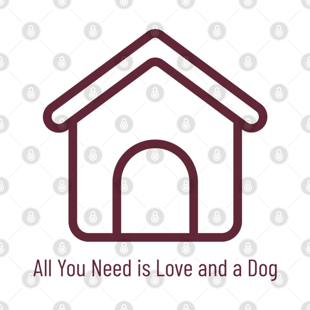 All You Need is Love and a Dog Funny Pet by GreenbergIntegrity