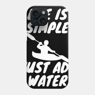 Life Is Simple Just Add Water Phone Case