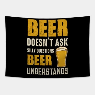 Beer Doesn't Ask Silly Questions Beer Understands Tapestry