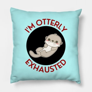 I'm Otterly Exhausted | Otter Pun Pillow