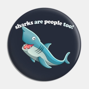 Sharks Are People Too / Funny Retro Design Pin