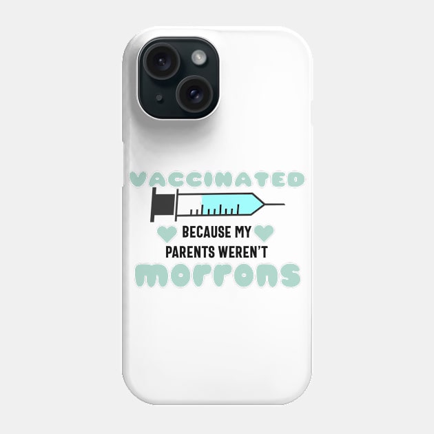 Vaccinated Because My Parents Weren't Morrons Phone Case by Carolina Cabreira