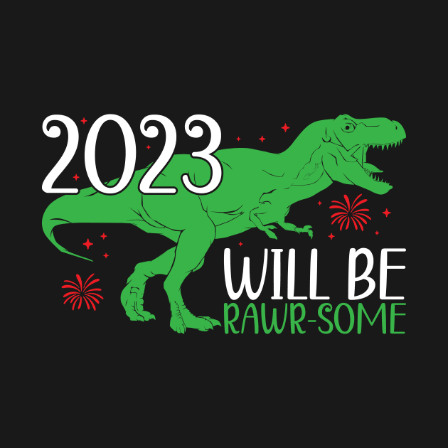 Funny New Year 2023 Kids Dinosaur T-Rex, 2023 Will Be Rawr-Some by mcoshop