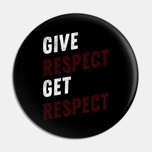 GIVE RESPECT GET RESPECT Pin