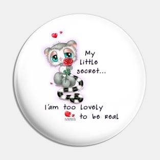 My little secret... I'am too lovely to be real Pin