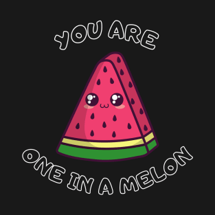 You Are One In A Melon T-Shirt