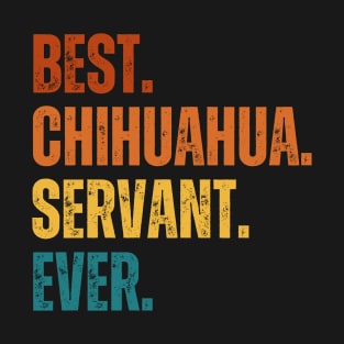 Best. Chihuahua. servant Ever. T-Shirt