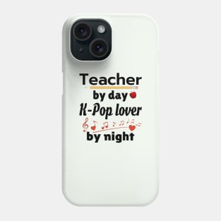 Teacher by day - K-POP lover by Night Phone Case