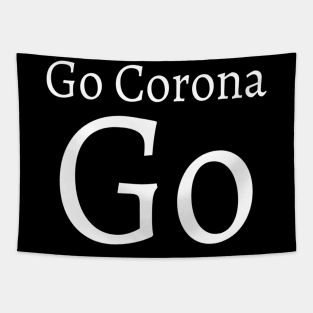 Go Corona Go Motivating text meme T-shirt for coronavirus 2020 for Typed Design Man's & Woman T-Shirt Tapestry
