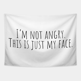 I'm Not Angry. This is Just My Face. Tapestry