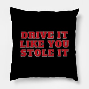 Drive It Like You Stole It - red text Pillow