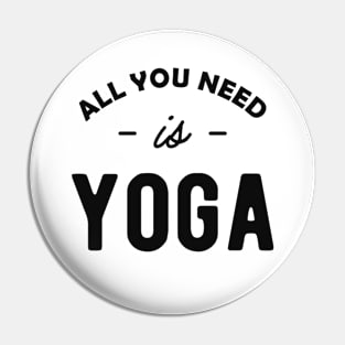 Yoga - All you need is yoga Pin