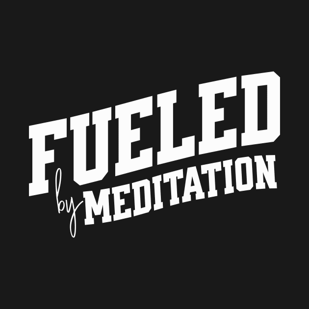 Fueled by Meditation by SpringDesign888