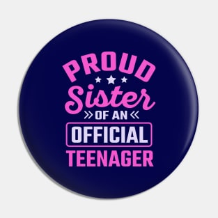 Proud Sister Of An Official Teenager Pin