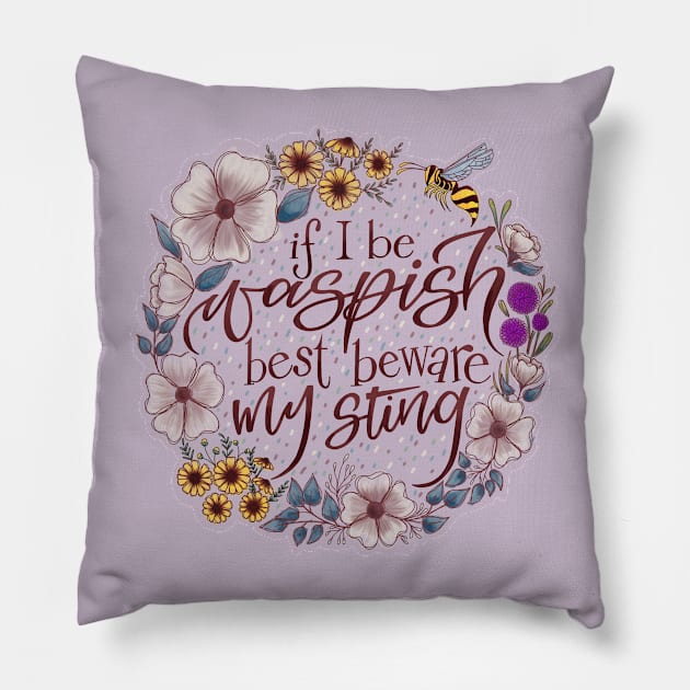 If I Be Waspish Best Beware My Sting Pillow by Thenerdlady