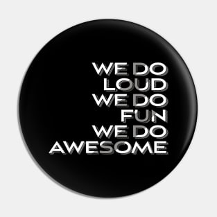 We Do Loud We Do Fun We Do Awesome' Beer Drinking Pin