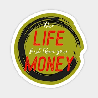 FIRST LIFE THAN MONEY 1 Magnet