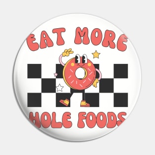 Eat More Hole Foods | Retro Funny Donut Lover Pin