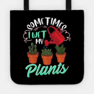 Sometimes I Wet My Plants Funny Gardening Pun Tote