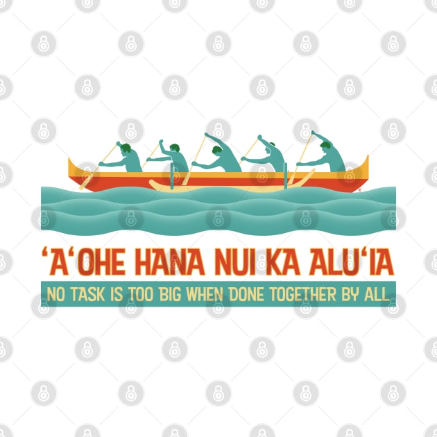 Hawaiian Proverb - No Task Is Too Big When Done Together By All by CuriousCurios