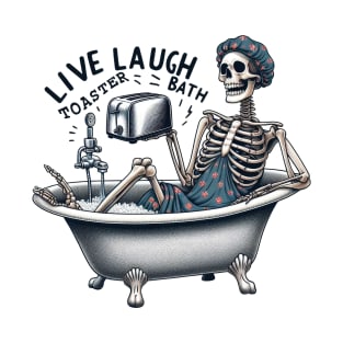 "Live Laugh Toaster Bath" Funny Skeleton T-Shirt