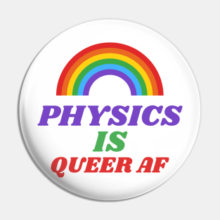 Physics is Queer AF Pin