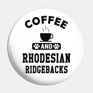 Rhodesian Ridgeback Dog - Coffee and rhodesian ridgebacks Pin