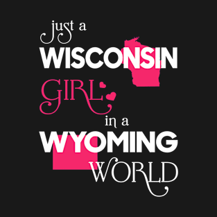 Just a Wisconsin Girl In a Wyoming World T-Shirt