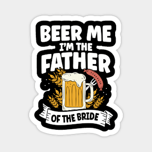 Beer Me I'm The Father Of The Bride Magnet