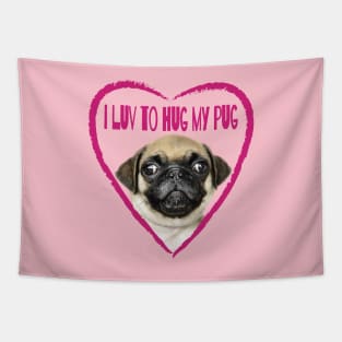 I Luv To Hug My Pug Dog Picture Tapestry