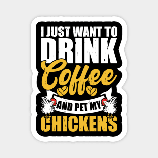 I Just Want To Drink Coffee And Pet My Chickens T Shirt For Women Men T-Shirt Magnet