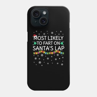 Most Likely To Fart On Santa's Lap Christmas Family Pajama Funny Phone Case