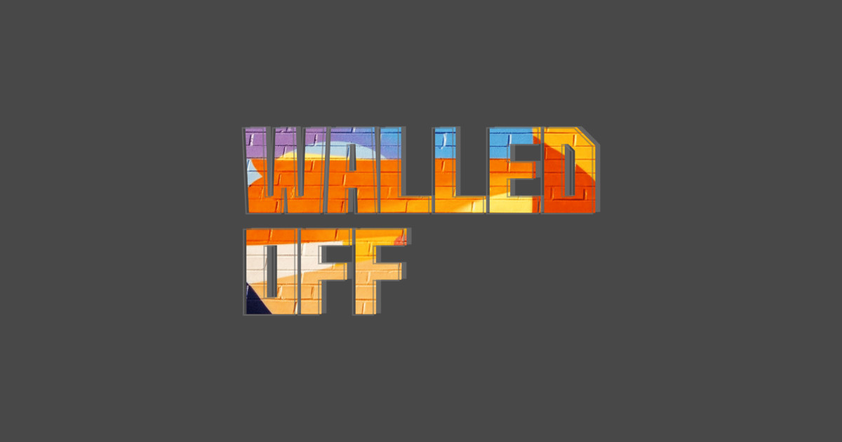 Walled Off Walled Off TShirt TeePublic