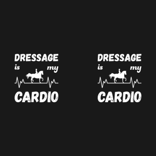 Dressage Is My Cardio T-Shirt