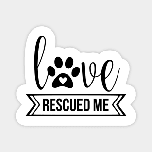 Love Rescued Me - cute dog quotes Magnet