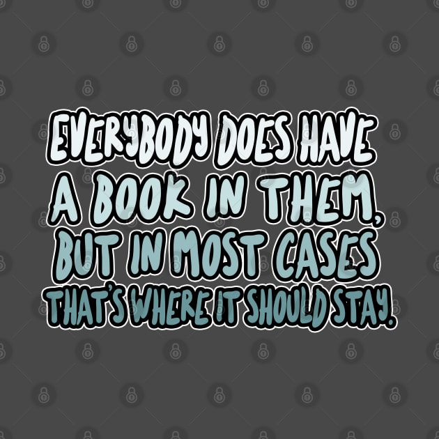 Everybody does have a book in them, but in most cases that’s where it should stay - Christopher Hitchens Quote by DankFutura