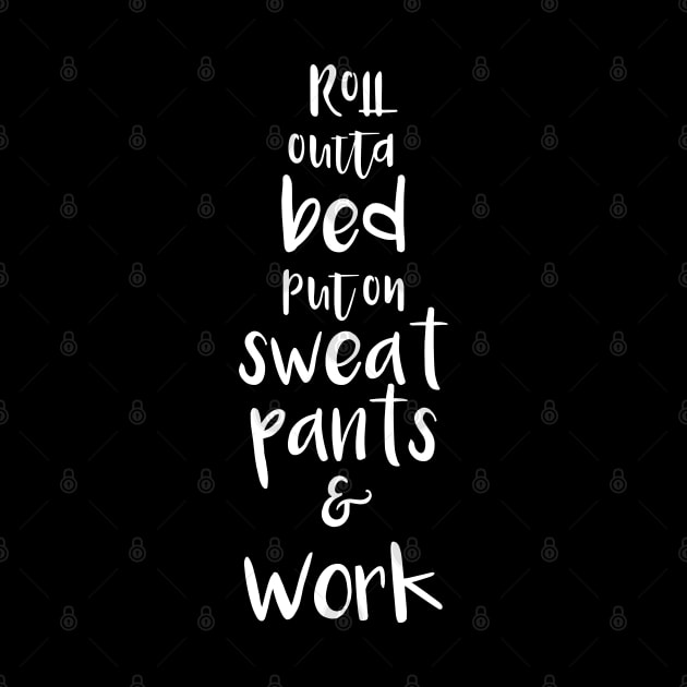 Roll outta bed put on sweat pants and work by RedCrunch