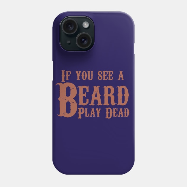 If you see a beard, play dead.  Beard humor. Phone Case by PrintArtdotUS