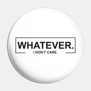 Whatever I DOn_t Care Pin