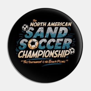 The North American Sand Soccer Championship - This Tournament is No Beach Picnic Pin