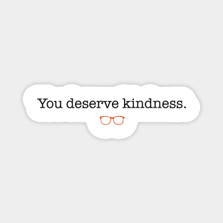You Deserve Kindness Magnet