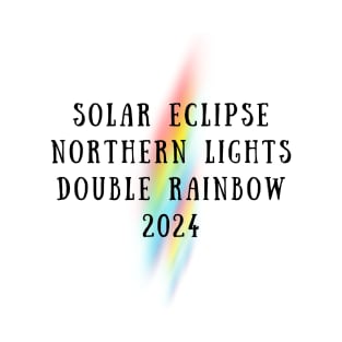 Solar Eclipse Northern Lights Double Rainbow 2024 T-Shirt