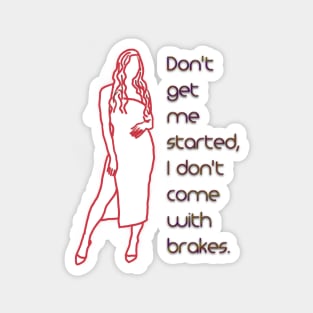 I don't come with brakes Magnet