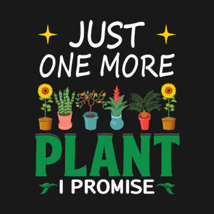 Just One More Plant I Promise Funny Houseplant Garden Plants T-Shirt